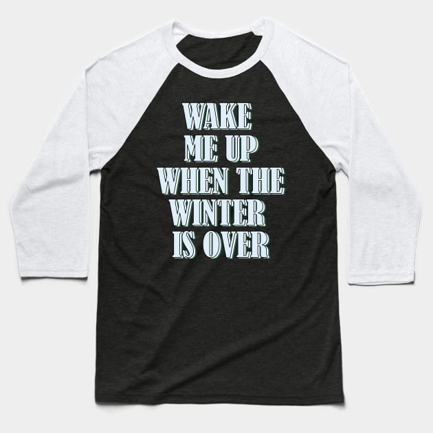 Wake me up when the winter is over 1 Baseball T-Shirt by SamridhiVerma18